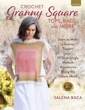 Crochet Granny Square Tops, Bags, and More: Learn to Make a Granny Square   10 Surprisingly Modern Accessories Using the Classic Motif Paperback  April 1, 2025